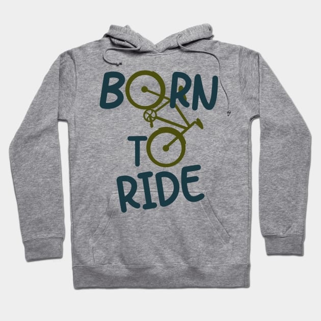 Born To Ride Biker Cyclist Bicycle Fun Hoodie by Foxxy Merch